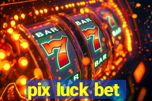 pix luck bet